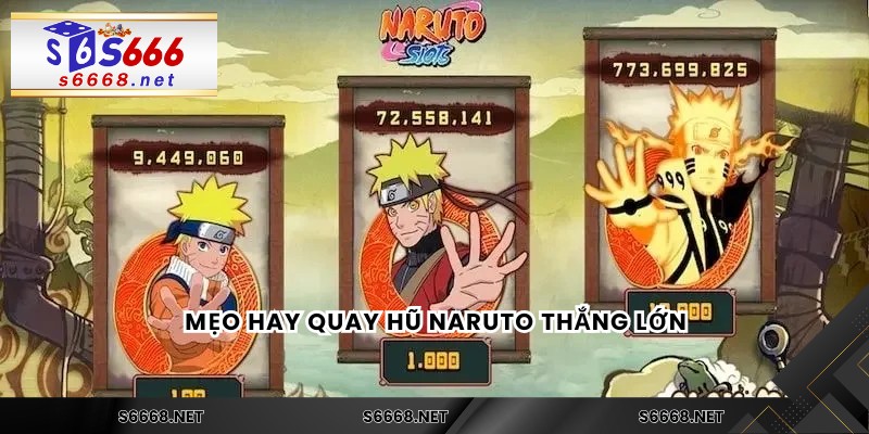 Mẹo hay quay hũ Naruto thắng lớn