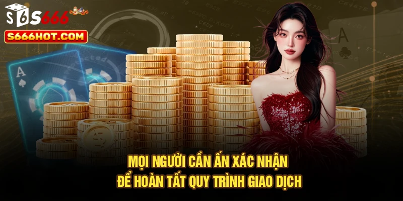 Mọi người cần ấn xác nhận để hoàn tất quy trình giao dịch
